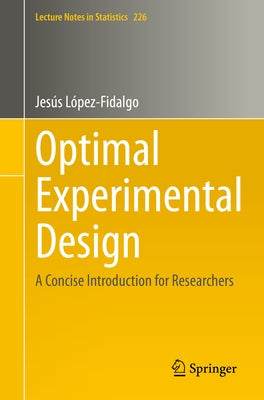 Optimal Experimental Design: A Concise Introduction for Researchers by López-Fidalgo, Jesús