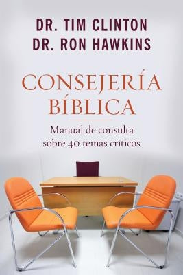 Consejería Bíblica: Manual de Consulta Sobre 40 Temas Críticos by Hawkins, Ron