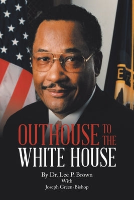 Outhouse to the White House by Brown, Lee P.