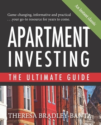 Apartment Investing: The Ultimate Guide by Bradley-Banta, Theresa