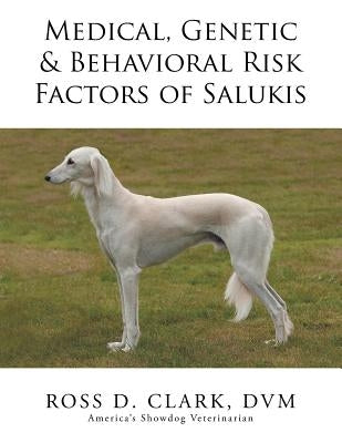 Medical, Genetic & Behavioral Risk Factors of Salukis by Clark, DVM Ross D.