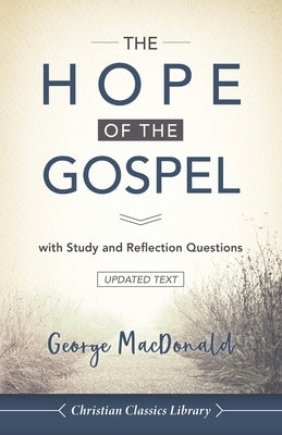 The Hope of the Gospel: with Study and Reflection Questions by MacDonald, George
