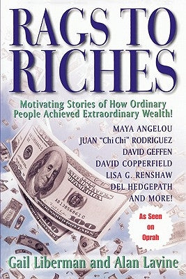 Rags To Riches: Motivating Stories of How Ordinary People Achieved Extraordinary Wealth by Liberman, Gail