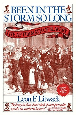 Been in the Storm So Long: The Aftermath of Slavery by Litwack, Leon F.