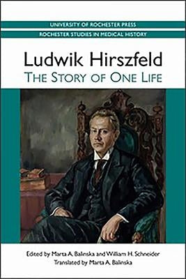 Ludwik Hirszfeld: The Story of One Life by Balinska, Marta A.