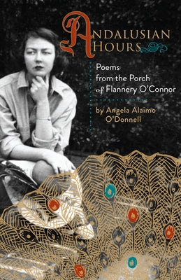 Andalusian Hours: Poems from the Porch of Flannery O'Connor Paperback Paraclete Press (MA)