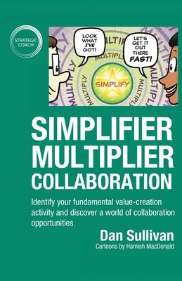 Simplifier-Multiplier Collaboration: Identify your fundamental value-creation activity and discover a world of collaboration opportunities. Paperback Author Academy Elite