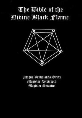 The Bible of the Divine Black Flame by The Divine Black Flame of Satan