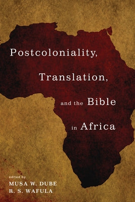 Postcoloniality, Translation, and the Bible in Africa Paperback Pickwick Publications
