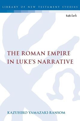 The Roman Empire in Luke's Narrative Paperback Bloomsbury Publishing PLC