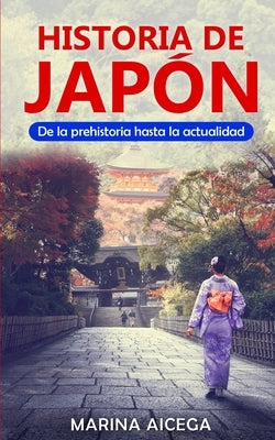 Historia de Japón: De la prehistoria hasta la actualidad by Aicega, Marina