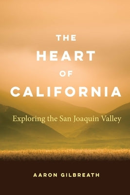 The Heart of California: Exploring the San Joaquin Valley Bison Books