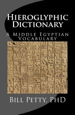 Hieroglyphic Dictionary: A Vocabulary of the Middle Egyptian Language Paperback Createspace Independent Publishing Platform