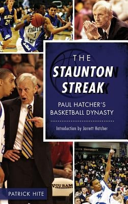 The Staunton Streak: Paul Hatcher S Basketball Dynasty by Hite, Patrick