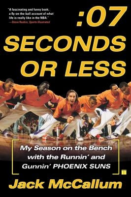 Seven Seconds or Less: My Season on the Bench with the Runnin' and Gunnin' Phoenix Suns by McCallum, Jack