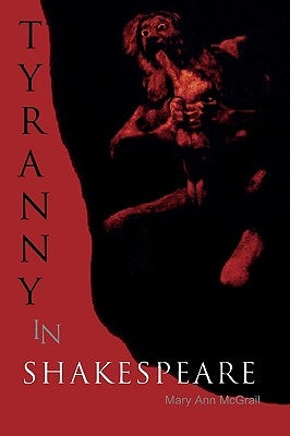 Tyranny in Shakespeare by McGrail, Mary