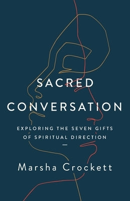 Sacred Conversation: Exploring the Seven Gifts of Spiritual Direction Paperback Upper Room Books