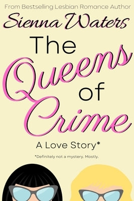 The Queens of Crime: A Love Story by Waters, Sienna