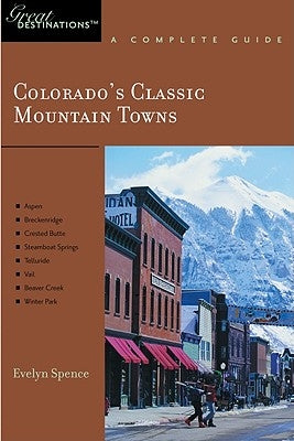 Explorer's Guide Colorado's Classic Mountain Towns: A Great Destination: Aspen, Breckenridge, Crested Butte, Steamboat Springs, Telluride, Vail & Wint Paperback Countryman Press