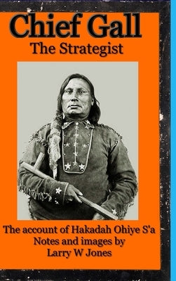 Chief Gall - The Strategist by Jones, Larry W.