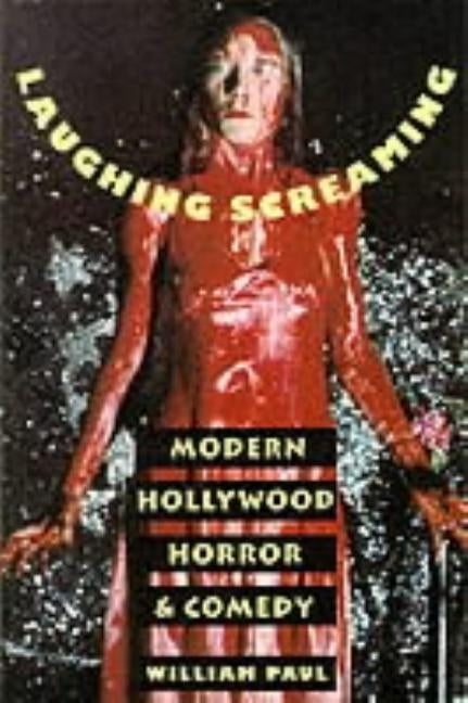 Laughing Screaming: Modern Hollywood Horror and Comedy Paperback Columbia University Press