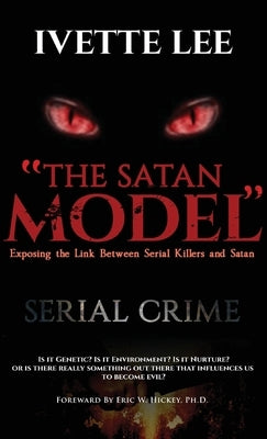 The Satan Model: Exposing the Link Between Serial Crime and Satan by Lee, Ivette C.