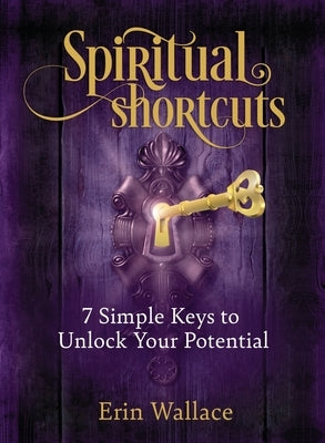 Spiritual Shortcuts: 7 Simple Keys to Unlock Your Potential Paperback O'Leary Publishing
