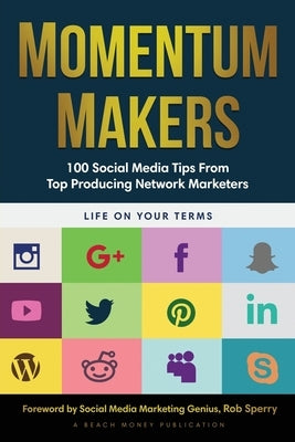 Momentum Makers: 100 Social Media Tips From Top Producing Network Marketers by Adler, Jordan