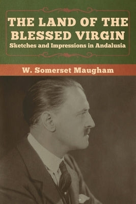The Land of the Blessed Virgin: Sketches and Impressions in Andalusia Paperback Bibliotech Press