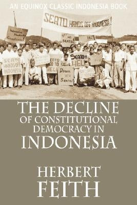 The Decline of Constitutional Democracy in Indonesia Paperback Equinox Publishing