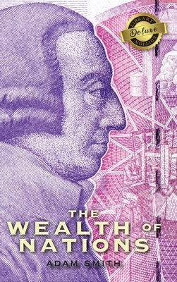 The Wealth of Nations (Complete) (Books 1-5) (Deluxe Library Edition) by Smith, Adam