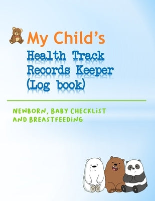 My Child's Health Track Record Keeper (Log Book): Great for keeping track of Baby's schedule and health, record your child's immunizations, measuremen Paperback Independently Published