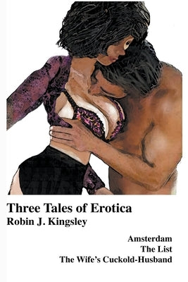 Three Tales of Erotica by Kingsley, Robin J.