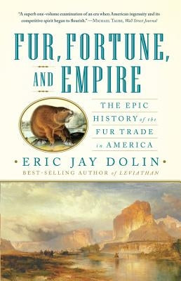 Cover image of "Fur, Fortune, and Empire" book by W. W. Norton & Company, featuring historical illustrations related to the American fur trade.
