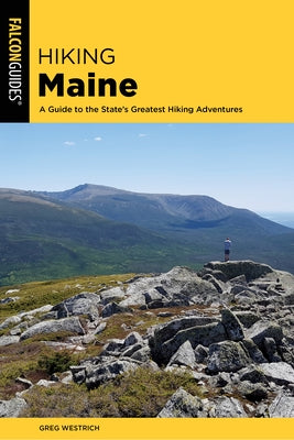 Hiking Maine: A Guide to the State's Greatest Hiking Adventures Falcon Press Publishing