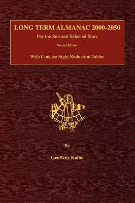Long Term Almanac 2000-2050: For the Sun and Selected Stars With Concise Sight Reduction Tables, 2nd Edition (Hardcover) by Kolbe, Geoffrey