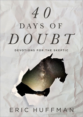40 Days of Doubt: Devotions for the Skeptic by Huffman, Eric