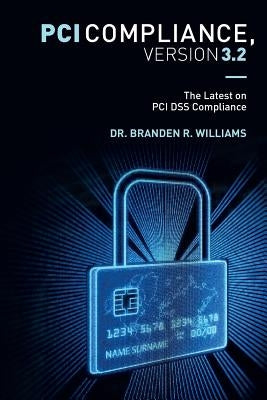 PCI Compliance, Version 3.2: The Latest on PCI DSS Compliance by Adamson, James K.