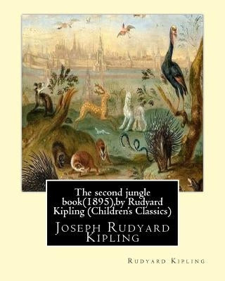 The second jungle book(1895), by Rudyard Kipling (Children's Classics) by Kipling, Rudyard