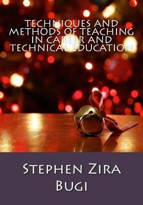 Techniques and Methods of Teaching in Career and Technical Education Paperback Createspace Independent Publishing Platform