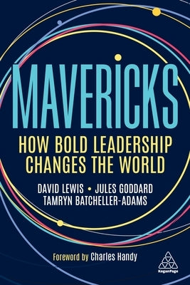 Mavericks: How Bold Leadership Changes the World Paperback Kogan Page