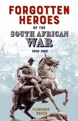 Forgotten Heroes of the South African War 1899-1902 Paperback Sid Harta Publishers