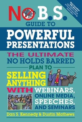 No B.S. Guide to Powerful Presentations: The Ultimate No Holds Barred Plan to Sell Anything with Webinars, Online Media, Speeches, and Seminars Paperback Entrepreneur Press