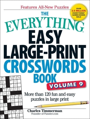 The Everything Easy Large-Print Crosswords Book, Volume 9: More Than 120 Fun and Easy Puzzles in Large Print by Timmerman, Charles