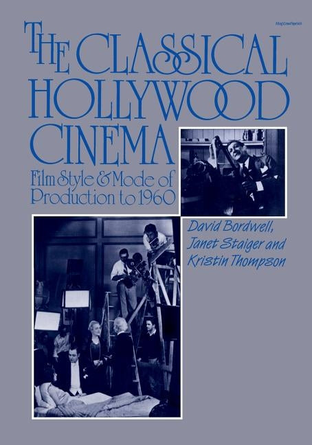 The Classical Hollywood Cinema: Film Style and Mode of Production to 1960 Paperback Columbia University Press