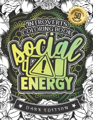 Introverts Coloring Book: Low Social Evergy: (Dark Edition): A Hilarious Fun Colouring Gift Book For Adults Relaxation With Funny Sarcastic Soli Paperback Independently Published