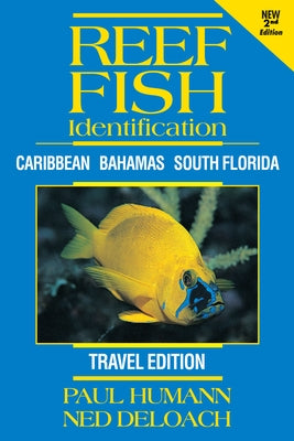 Reef Fish Identification - Travel Edition - 2nd Edition: Caribbean Bahamas South Florida by Humann, Paul