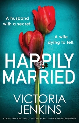 Happily Married: A completely addictive psychological thriller with a jaw-dropping twist by Jenkins, Victoria