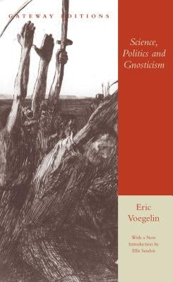 Science, Politics and Gnosticism: Two Essays by Voegelin, Eric