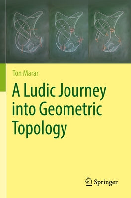 A Ludic Journey Into Geometric Topology by Marar, Ton